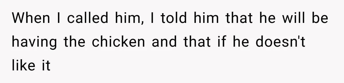 Wedding Guest Demands Custom Steak, Bride Serve Him With A Cold Dish Of Reality Check When I called him, I told him that he will be having the chicken and that if he doesn't like it