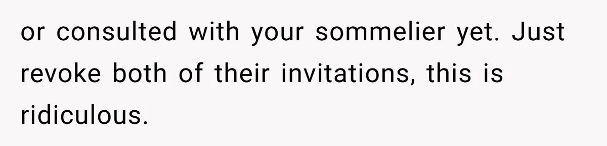 Wedding Guest Demands Custom Steak, Bride Serve Him With A Cold Dish Of Reality Check or consulted with your sommelier yet. Just revoke both of their invitations, this is ridiculous.