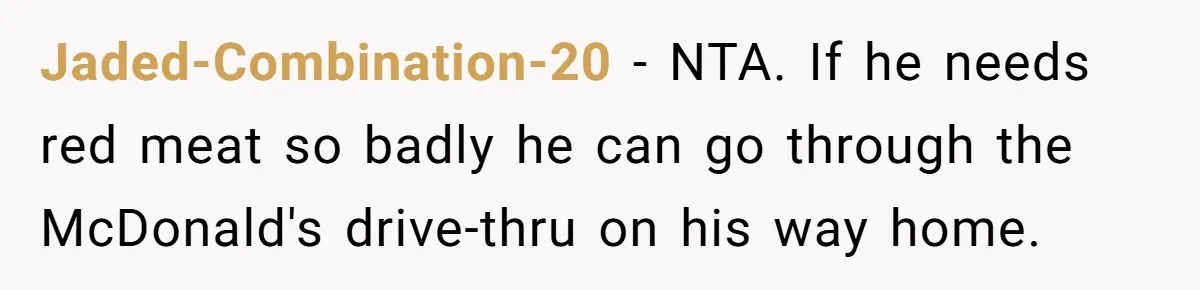 Wedding Guest Demands Custom Steak, Bride Serve Him With A Cold Dish Of Reality Check Jaded-Combination-20 − NTA. If he needs red meat so badly he can go through the McDonald's drive-thru on his way home.