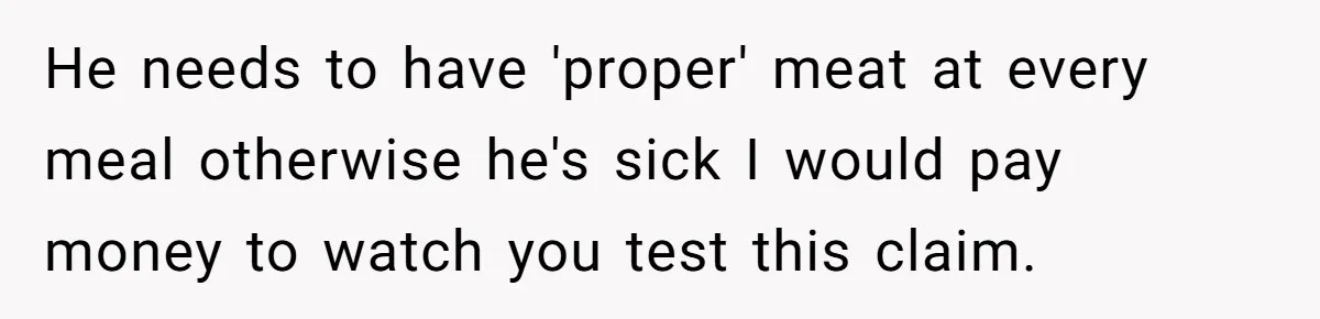 Wedding Guest Demands Custom Steak, Bride Serve Him With A Cold Dish Of Reality Check He needs to have 'proper' meat at every meal otherwise he's sick I would pay money to watch you test this claim.