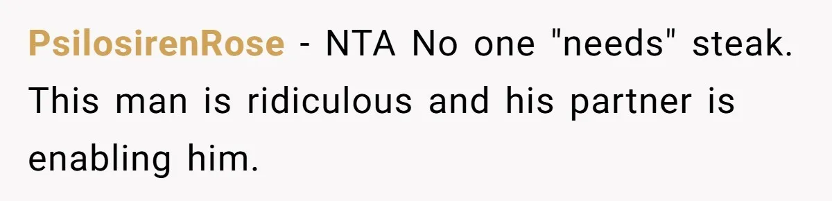 Wedding Guest Demands Custom Steak, Bride Serve Him With A Cold Dish Of Reality Check PsilosirenRose − NTA No one "needs" steak. This man is ridiculous and his partner is enabling him.