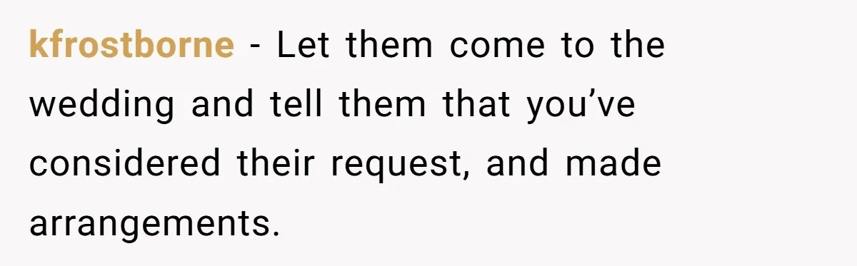 Wedding Guest Demands Custom Steak, Bride Serve Him With A Cold Dish Of Reality Check kfrostborne − Let them come to the wedding and tell them that you’ve considered their request, and made arrangements.