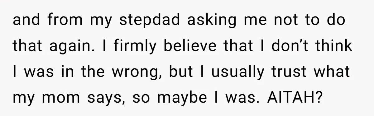 He Cooked Dinner, Sat Down to Eat, and Sparked a Family Rule No One Agreed On and from my stepdad asking me not to do that again. I firmly believe that I don’t think I was in the wrong, but I usually trust what my mom...