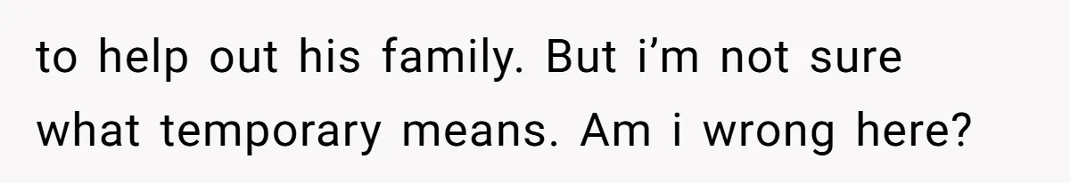 to help out his family. But i’m not sure what temporary means. Am i wrong here?