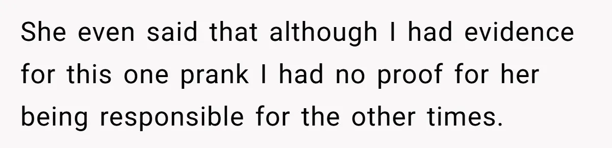 Man Ends His Long Relationship After Catching His Partner Orchestrating A Bizarre Psychological Scheme She even said that although I had evidence for this one prank I had no proof for her being responsible for the other times.