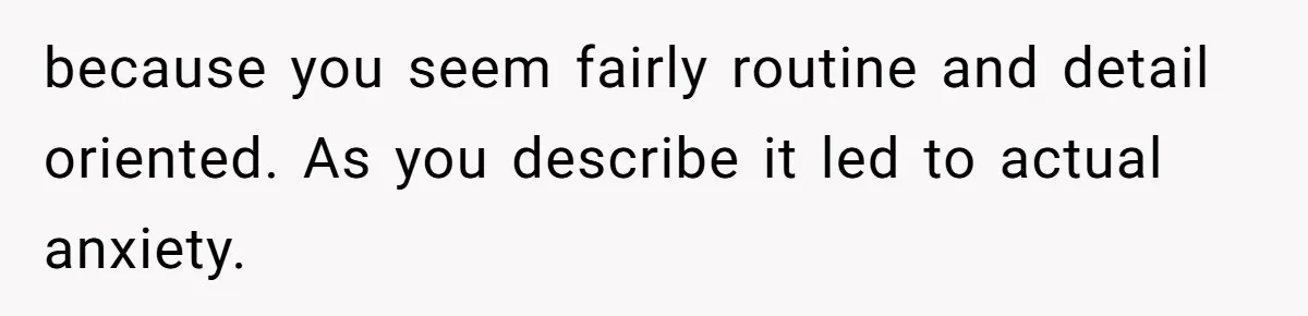 Man Ends His Long Relationship After Catching His Partner Orchestrating A Bizarre Psychological Scheme because you seem fairly routine and detail oriented. As you describe it led to actual anxiety.