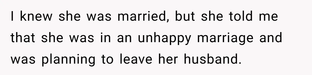 Young Man Has Affair With Married Woman, Her Divorce Is Finalized, And Now He’s Blamed I knew she was married, but she told me that she was in an unhappy marriage and was planning to leave her husband.