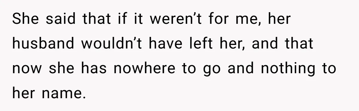 Young Man Has Affair With Married Woman, Her Divorce Is Finalized, And Now He’s Blamed She said that if it weren’t for me, her husband wouldn’t have left her, and that now she has nowhere to go and nothing to her name.