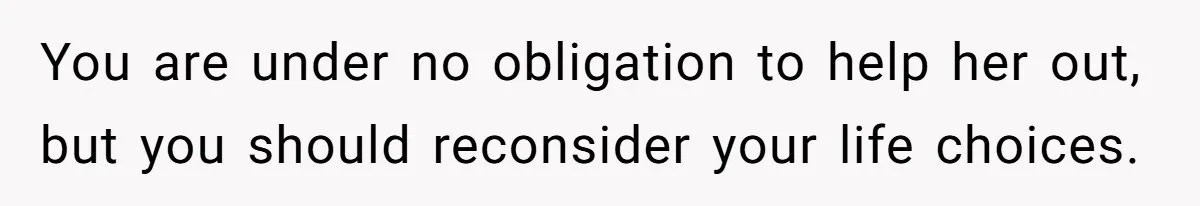 Young Man Has Affair With Married Woman, Her Divorce Is Finalized, And Now He’s Blamed You are under no obligation to help her out, but you should reconsider your life choices.