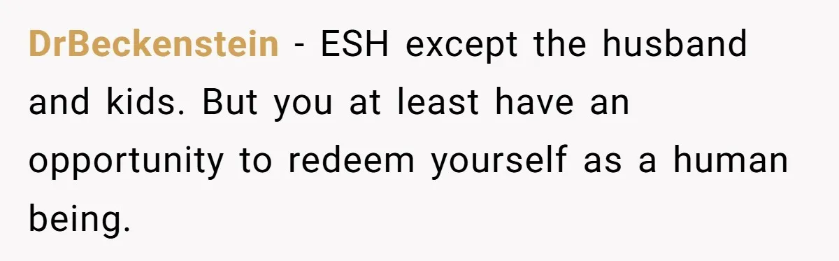 Young Man Has Affair With Married Woman, Her Divorce Is Finalized, And Now He’s Blamed DrBeckenstein − ESH except the husband and kids. But you at least have an opportunity to redeem yourself as a human being.