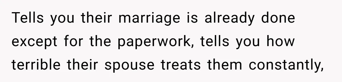 Young Man Has Affair With Married Woman, Her Divorce Is Finalized, And Now He’s Blamed Tells you their marriage is already done except for the paperwork, tells you how terrible their spouse treats them constantly,