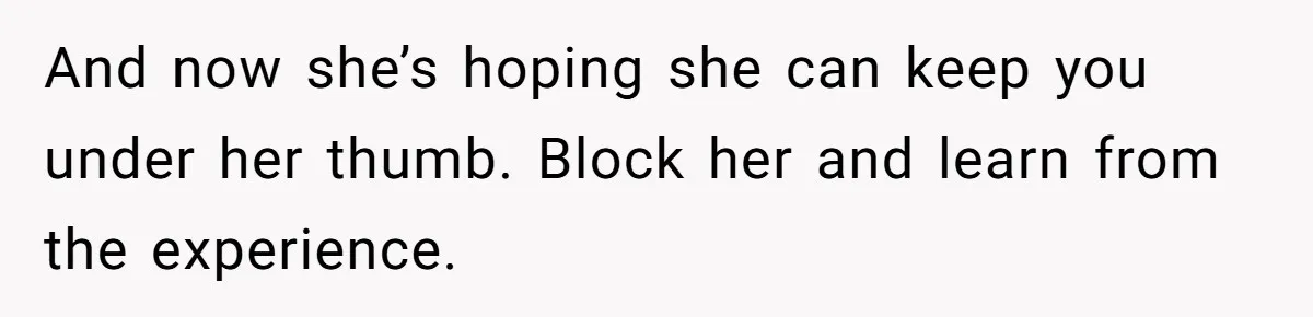 Young Man Has Affair With Married Woman, Her Divorce Is Finalized, And Now He’s Blamed And now she’s hoping she can keep you under her thumb. Block her and learn from the experience.
