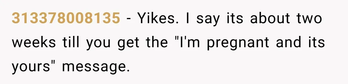 Young Man Has Affair With Married Woman, Her Divorce Is Finalized, And Now He’s Blamed 313378008135 − Yikes. I say its about two weeks till you get the "I'm pregnant and its yours" message.