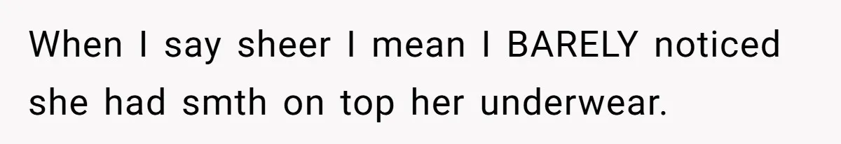 Roommates Girlfriend Sparks Conflict By Treating A Shared Living Room Like Her Private Bedroom When I say sheer I mean I BARELY noticed she had smth on top her underwear.
