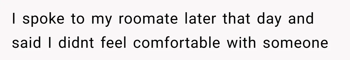 Roommates Girlfriend Sparks Conflict By Treating A Shared Living Room Like Her Private Bedroom I spoke to my roomate later that day and said I didnt feel comfortable with someone