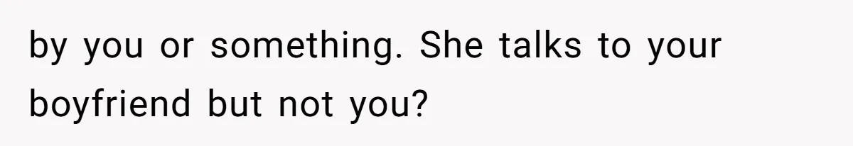 Roommates Girlfriend Sparks Conflict By Treating A Shared Living Room Like Her Private Bedroom by you or something. She talks to your boyfriend but not you?