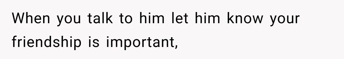 Roommates Girlfriend Sparks Conflict By Treating A Shared Living Room Like Her Private Bedroom When you talk to him let him know your friendship is important,