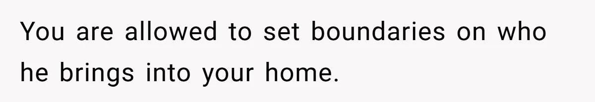 Roommates Girlfriend Sparks Conflict By Treating A Shared Living Room Like Her Private Bedroom You are allowed to set boundaries on who he brings into your home.