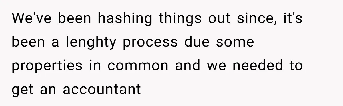 Woman Refuses To Raise Husband's Affair Babies After His Death We've been hashing things out since, it's been a lenghty process due some properties in common and we needed to get an accountant