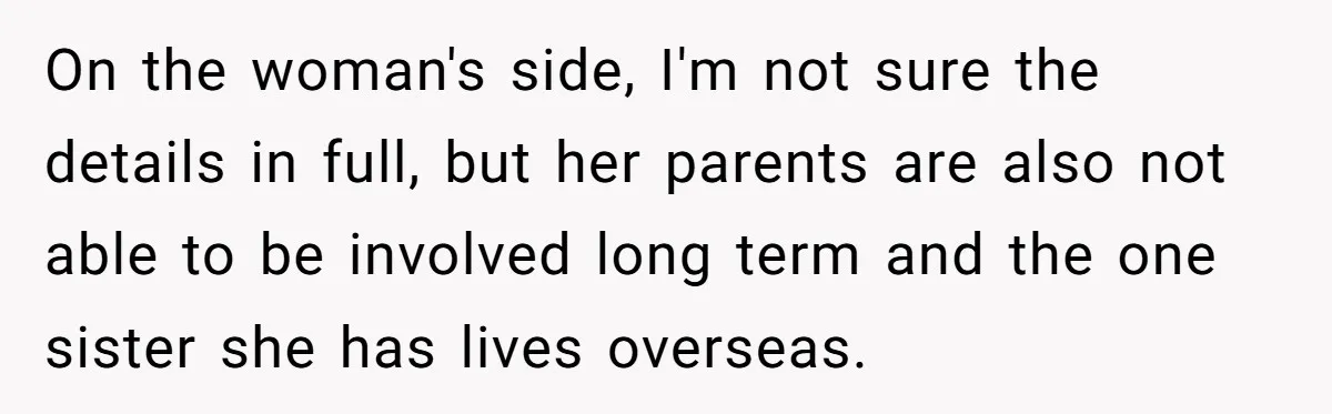 Woman Refuses To Raise Husband's Affair Babies After His Death On the woman's side, I'm not sure the details in full, but her parents are also not able to be involved long term and the one sister she has lives...