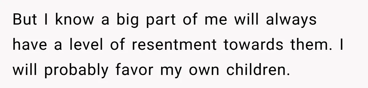 Woman Refuses To Raise Husband's Affair Babies After His Death But I know a big part of me will always have a level of resentment towards them. I will probably favor my own children.