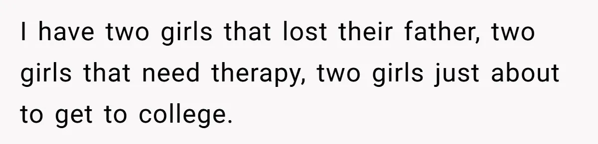 Woman Refuses To Raise Husband's Affair Babies After His Death I have two girls that lost their father, two girls that need therapy, two girls just about to get to college.