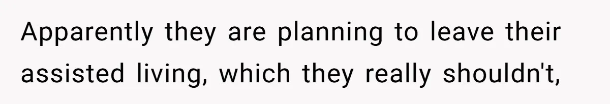 Woman Refuses To Raise Husband's Affair Babies After His Death Apparently they are planning to leave their assisted living, which they really shouldn't,
