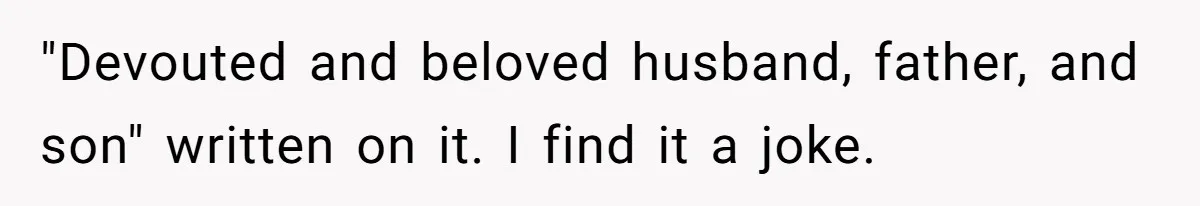 Woman Refuses To Raise Husband's Affair Babies After His Death "Devouted and beloved husband, father, and son" written on it. I find it a joke.