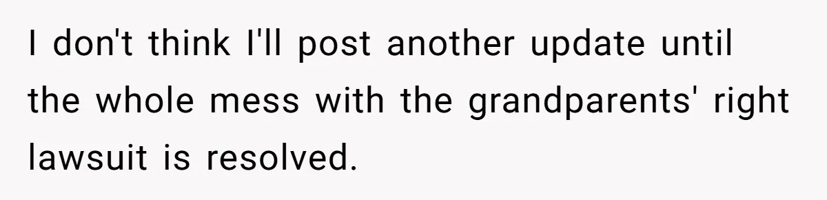 Woman Refuses To Raise Husband's Affair Babies After His Death I don't think I'll post another update until the whole mess with the grandparents' right lawsuit is resolved.