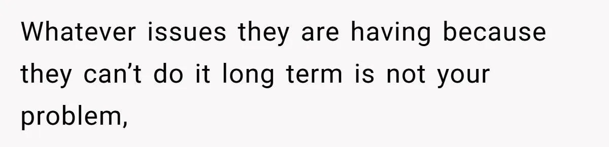 Woman Refuses To Raise Husband's Affair Babies After His Death Whatever issues they are having because they can’t do it long term is not your problem,