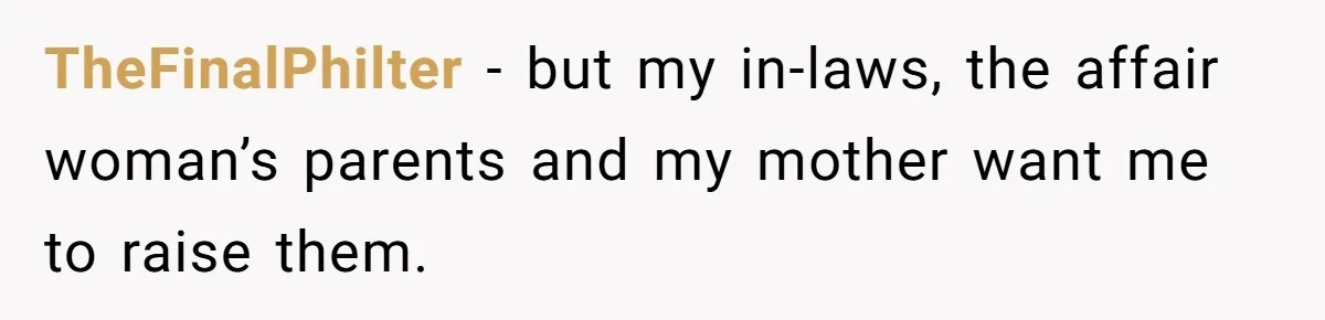 Woman Refuses To Raise Husband's Affair Babies After His Death TheFinalPhilter − but my in-laws, the affair woman’s parents and my mother want me to raise them.