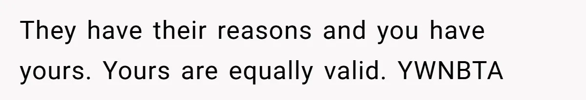 Woman Refuses To Raise Husband's Affair Babies After His Death They have their reasons and you have yours. Yours are equally valid. YWNBTA