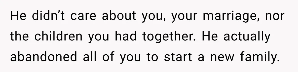 Woman Refuses To Raise Husband's Affair Babies After His Death He didn’t care about you, your marriage, nor the children you had together. He actually abandoned all of you to start a new family.