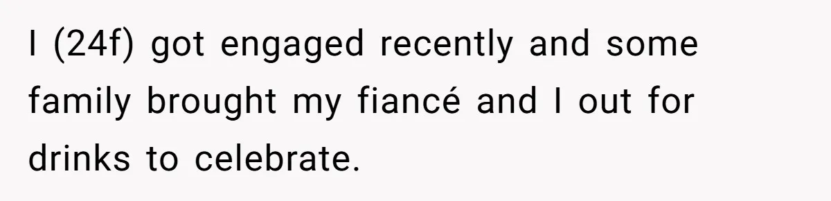 She Told Her Aunt “You’re Not Welcome Anymore,” After Being Pushed About Family She Doesn’t Even Have a Relationship With I (24f) got engaged recently and some family brought my fiancé and I out for drinks to celebrate.