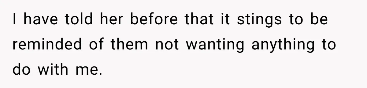She Told Her Aunt “You’re Not Welcome Anymore,” After Being Pushed About Family She Doesn’t Even Have a Relationship With I have told her before that it stings to be reminded of them not wanting anything to do with me.