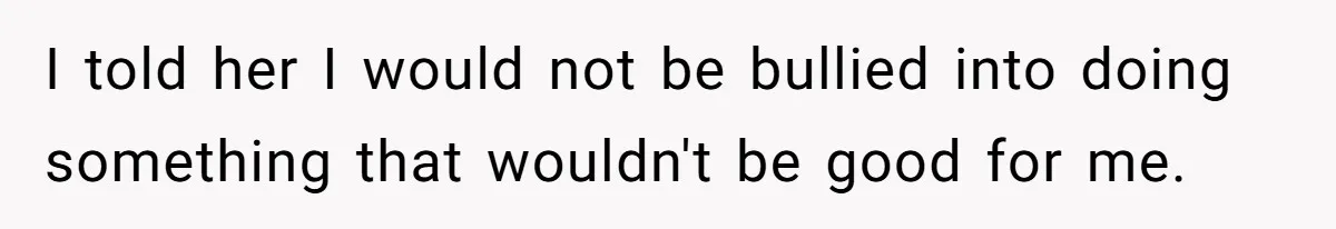 She Told Her Aunt “You’re Not Welcome Anymore,” After Being Pushed About Family She Doesn’t Even Have a Relationship With I told her I would not be bullied into doing something that wouldn't be good for me.