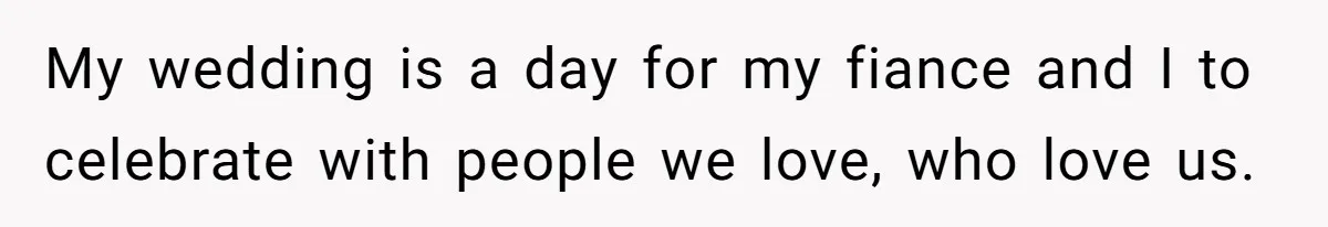 She Told Her Aunt “You’re Not Welcome Anymore,” After Being Pushed About Family She Doesn’t Even Have a Relationship With My wedding is a day for my fiance and I to celebrate with people we love, who love us.