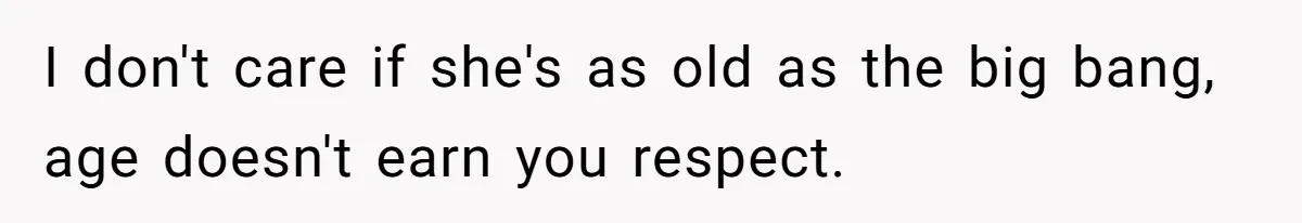 She Told Her Aunt “You’re Not Welcome Anymore,” After Being Pushed About Family She Doesn’t Even Have a Relationship With I don't care if she's as old as the big bang, age doesn't earn you respect.