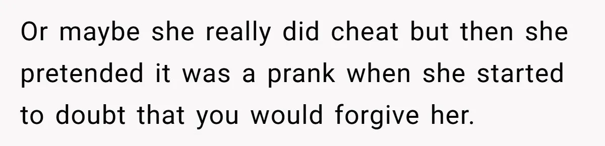 Man Storms Out After Wife Pranks Him Into Thinking She Cheated While Pregnant Or maybe she really did cheat but then she pretended it was a prank when she started to doubt that you would forgive her.
