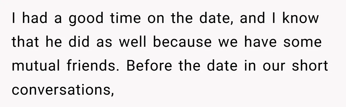 He Paid for Dinner, She Declined a Second Date, and Now He Says She Should’ve “Warned” Him First I had a good time on the date, and I know that he did as well because we have some mutual friends. Before the date in our short conversations,