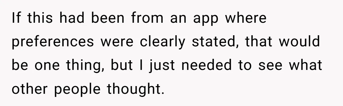 He Paid for Dinner, She Declined a Second Date, and Now He Says She Should’ve “Warned” Him First If this had been from an app where preferences were clearly stated, that would be one thing, but I just needed to see what other people thought.