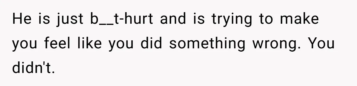 He Paid for Dinner, She Declined a Second Date, and Now He Says She Should’ve “Warned” Him First He is just b__t-hurt and is trying to make you feel like you did something wrong. You didn't.