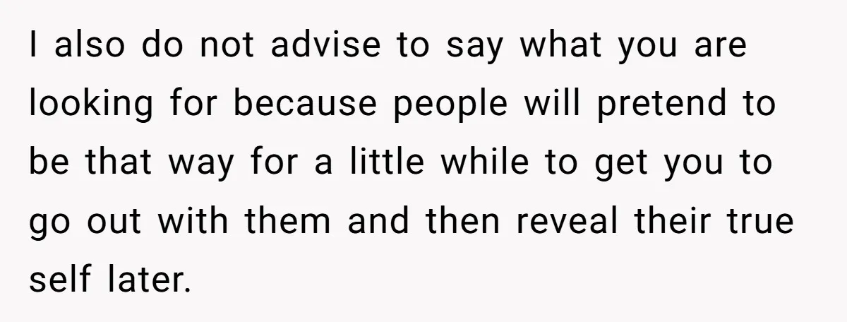 He Paid for Dinner, She Declined a Second Date, and Now He Says She Should’ve “Warned” Him First I also do not advise to say what you are looking for because people will pretend to be that way for a little while to get you to go out...