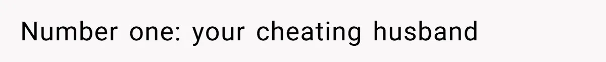 Number one: your cheating husband
