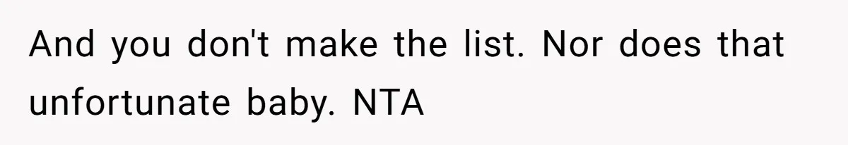 And you don't make the list. Nor does that unfortunate baby. NTA