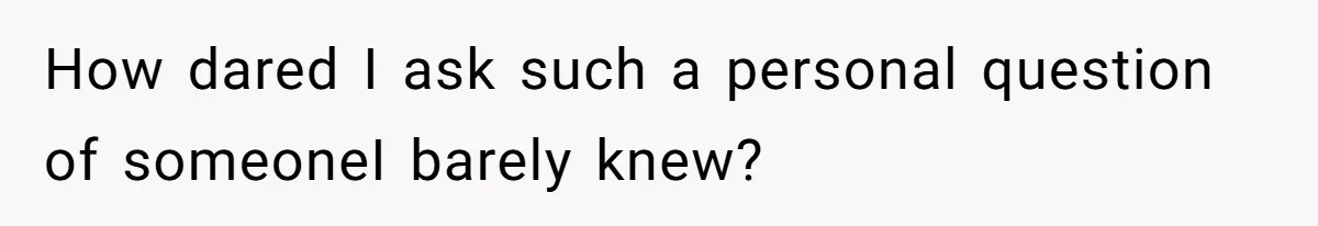 Man Is Outraged After His Girlfriend Compares His Lack Of Size To Her Average Build How dared I ask such a personal question of someoneI barely knew?