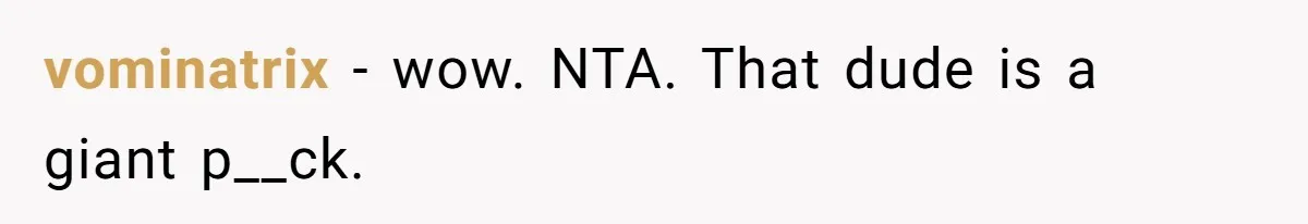 Man Is Outraged After His Girlfriend Compares His Lack Of Size To Her Average Build vominatrix − wow. NTA. That dude is a giant p__ck.