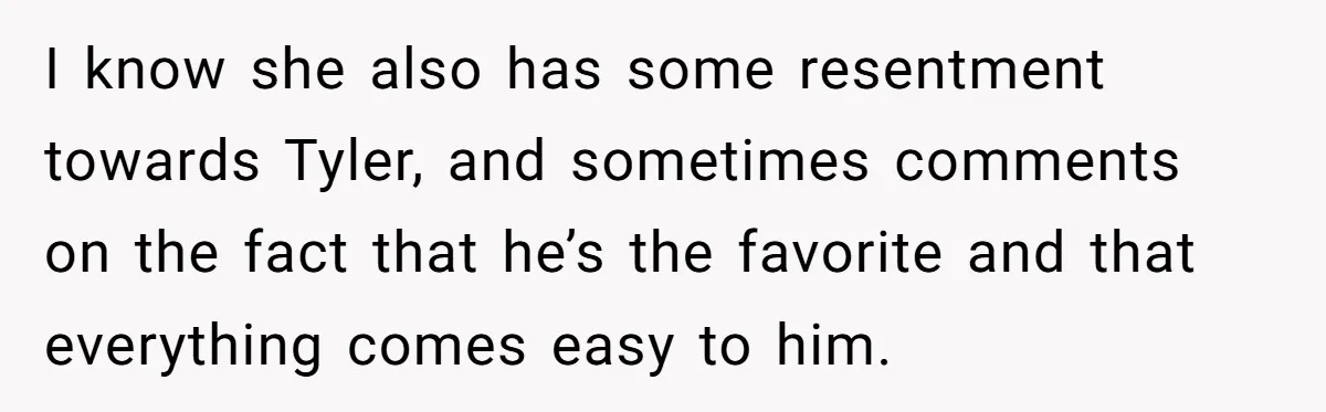 Mother-In-Law Asks New Mom To Sit Out Thanksgiving To Protect Her Daughter’s Feelings I know she also has some resentment towards Tyler, and sometimes comments on the fact that he’s the favorite and that everything comes easy to him.