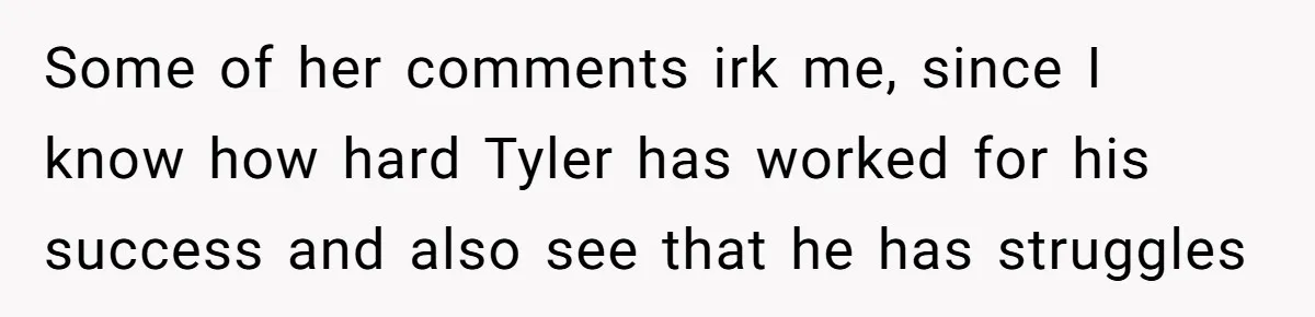Mother-In-Law Asks New Mom To Sit Out Thanksgiving To Protect Her Daughter’s Feelings Some of her comments irk me, since I know how hard Tyler has worked for his success and also see that he has struggles
