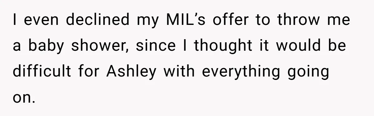 Mother-In-Law Asks New Mom To Sit Out Thanksgiving To Protect Her Daughter’s Feelings I even declined my MIL’s offer to throw me a baby shower, since I thought it would be difficult for Ashley with everything going on.